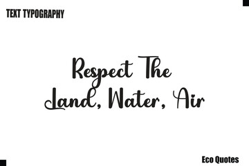 Fototapeta premium Respect The Land, Water, Air Eco Saying Text Typography Poster Design