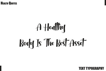 Fototapeta premium A Healthy Body Is The Best Asset Healthy Mind and Body Typography Quote Vector