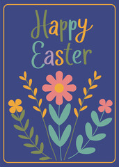 Happy Easter card with decorative flowers and hand drawn lettering. Spring holiday illustration. Vector template for poster, banner.