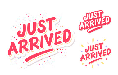 Just Arrived. Vector Handwritten Typography. Three Design Options.