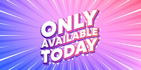 Only available today sun rays gradient banner. Light burst background. Only available today tag. Special offer price sign. Advertising discounts symbol. Gradient sun rays. Sunburst light. Vector