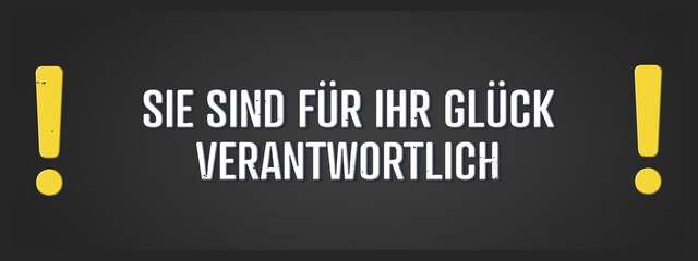 Sie sind fuer Ihr Glueck verantwortlich (You are responsible for your happiness) - A blackboard illustration with white text. © lhphotos