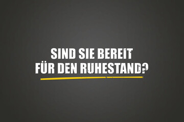 Sind Sie bereit fuer den Ruhestand (Are you ready for retirement) - A blackboard with white text. © lhphotos