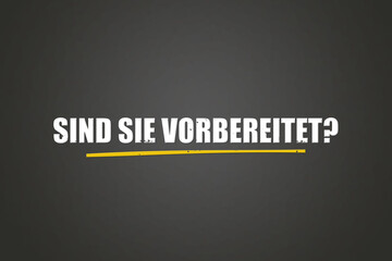 Sind Sie vorbereitet (Are you prepared) - A blackboard with white text. © lhphotos