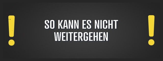 So kann es nicht weitergehen (Things can't go on like this) - A blackboard illustration with white text. © lhphotos
