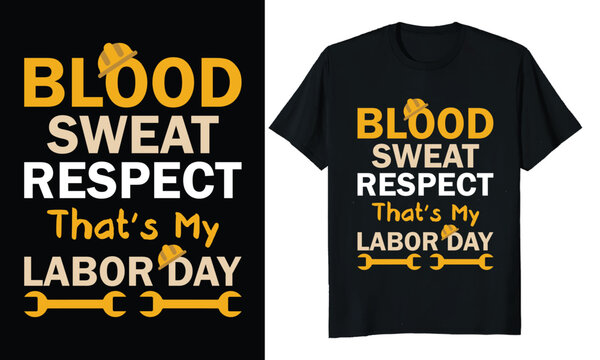 Blood Sweat Respect That's My Labor Day T-shirt Design