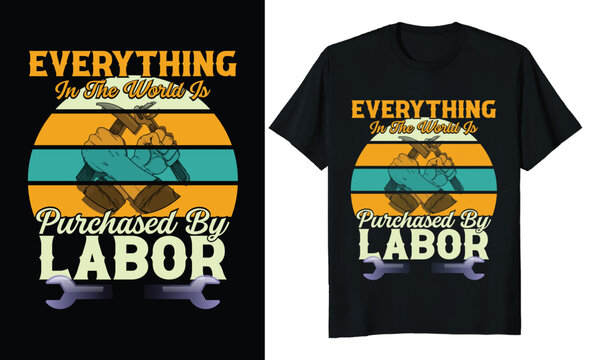 Everything in the world is purchased by labor. labor day t-shirt.