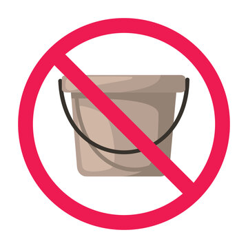 No bucket sign, forbidden bucket sign, do not use bucket symbol, prohibited bucket icon, vector illustration
