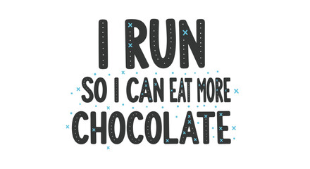 Obraz premium Funny 'I run so I can eat more chocolate' quote in a hand-drawn textured font, perfect for runners with a sweet tooth and a sense of humor.