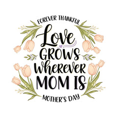 Love grows wherever mom is isolated on transparent background