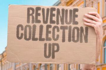 "Revenue Collection Up" Tax gathering increases. TAX. GATHERING. INCREASES. REVENUE. COLLECTION.