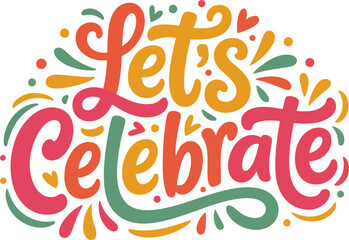 Obraz premium Let’s Celebrate colorful hand lettering typography, festive celebration quote with confetti elements for party posters and event designs, vector illustration