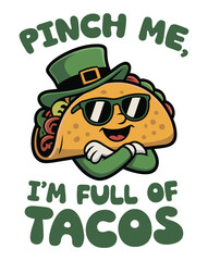 Pinch Me I&rsquo;m Full of Tacos Funny St Patrick&rsquo;s Day Taco Design