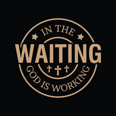 In the Waiting God is Working