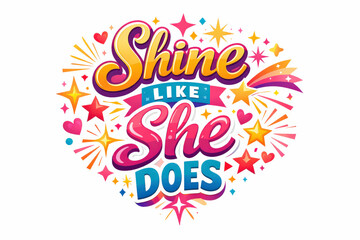 Obraz premium Shine Like She Does. Clean modern holiday banner illustration, colorful empowerment-focused banner reinforcing admiration,