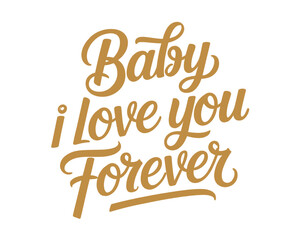 Obraz premium A golden text graphic with the phrase Baby i Love you Forever on a white background