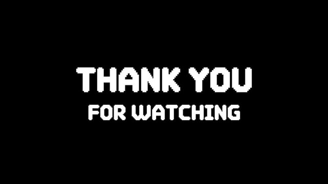 8-bit pixel art thank you for watching text. looped animation 4k 30fps