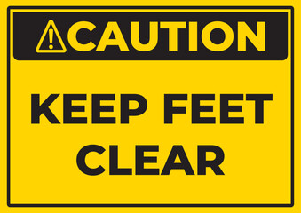 Caution keep feet clear safety warning sign vector with yellow hazard background and black text, industrial workplace caution notice isolated on white
