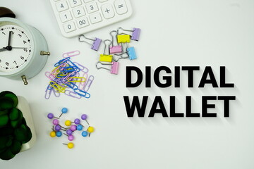 Digital Wallet message with calculator, alarm clcok and Stationery on white background