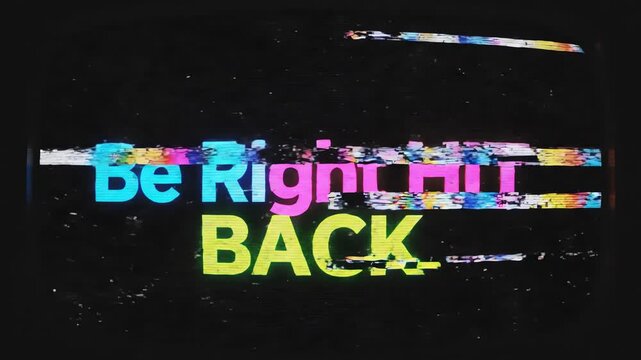 Glitchy digital text 'Be Right BACK' in vibrant colors on a dark background, featuring pixelation and horizontal line effects.