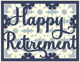 Happy Retirement card template. Layered paper cut Flowers. Paper cut out design. Shadow box style.