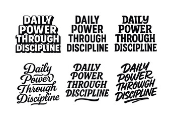 Obraz premium Daily Discipline Lettering. Daily power through discipline. Set lettering. harmonious lettering variations of the same emblematic concept, each with different