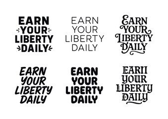 Obraz premium Liberty Lettering Variations. Earn your liberty daily. Set lettering. harmonious lettering variations of the same emblematic concept, each with different