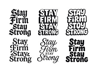 Obraz premium Diverse Emblematic Lettering. Stay firm stay strong. Set lettering. harmonious lettering variations of the same emblematic concept, each with different