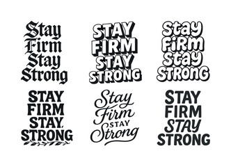 Obraz premium Diverse Emblematic Lettering. Stay firm stay strong. Set lettering. harmonious lettering variations of the same emblematic concept, each with different