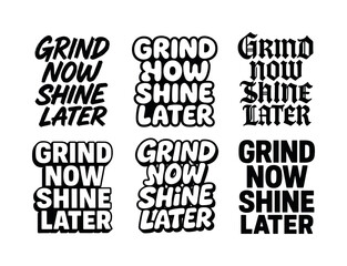 Obraz premium Harmonious Lettering Grid. Grind now, shine later. Set lettering. harmonious lettering variations of the same emblematic concept, each with different artistic