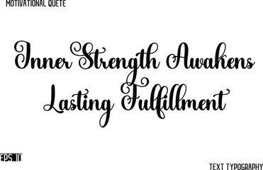 Fototapeta premium Inner Strength Awakens Lasting Fulfillment -Cursive Typography Text Design Of Motivational Quote