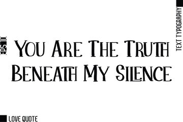 Fototapeta premium You Are The Truth Beneath My Silence -Trendy Love Quotes Modern Stylish Typography Bold Text Lettering