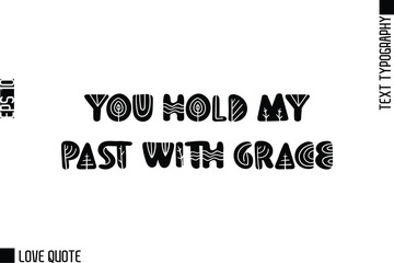 Fototapeta premium You Hold My Past With Grace -Trendy Love Quotes Modern Stylish Typography Bold Floral Text Lettering