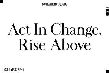 Act In Change. Rise Above  -Minimal Motivational Quote Poster with Modern Bold Typography