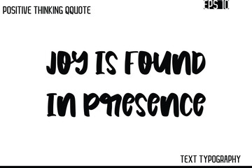 Fototapeta premium Joy Is Found In Presence -Inspiring Positive Saying Hand Lettering Bold Cursive Typography