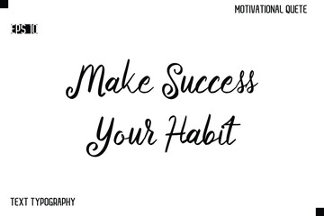 Fototapeta premium Make Success Your Habit -Alphabetical Cursive Typography Vector Inspiring Quote