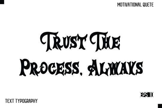 Trust The Process, Always  -Inspirational Design Vector Bold Retro Style Typography Illustration