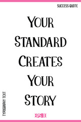 Fototapeta premium Your Standard Creates Your Story – Inspirational Saying Creative Typography Lettering Vector Artwork