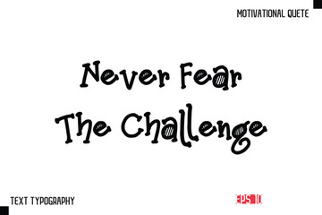 Obraz premium Never Fear The Challenge -Vector Inspirational Phrase Modern Funny Typography Text