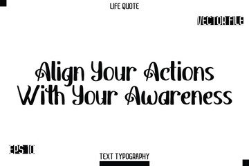 Fototapeta premium Align Your Actions With Your Awareness -Modern Aesthetic Life Quotes Bold Retro Style Typography Vector Text Sign