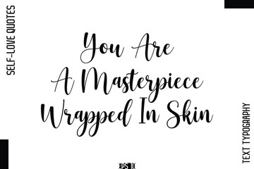 Fototapeta premium You Are A Masterpiece Wrapped In Skin -Self-Love Handwritten Cursive Calligraphy Lettering Quote Vector