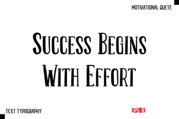 Obraz premium Success Begins With Effort -Vector Inspirational Phrase Modern Typography Text