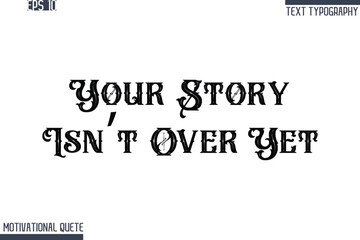 Fototapeta premium Your Story Isn’t Over Yet -Never Give Up and Resilience Motivational Quotes Retro Style Typography Text
