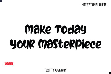 Fototapeta premium Make Today Your Masterpiece -Motivational Message Vector Typography Trendy Bold Lettering