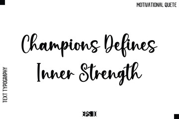 Fototapeta premium Champions Defines Inner Strength -Inspirational Quote Vector Modern Cursive Text Typography Lettering