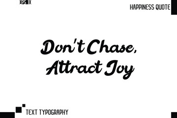 Fototapeta premium Don’t Chase, Attract Joy -Trendy Happiness Phrase Quote Vector Retro Style Font Typography Lettering