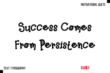 Fototapeta premium Success Comes From Persistence -Vector Inspirational Phrase Modern Funny Typography Text