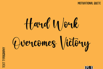 Hard Work Overcomes Victory   -Inspirational Quote Vector Cursive Calligraphy Text For Business Posters
