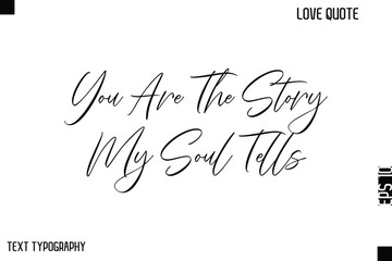 You Are The Story My Soul Tells   -Cute Love Quote Stylish Cursive Typography Vector Elegant Design © Pleasant Mode