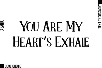You Are My Heart&rsquo;s Exhale   -Trendy Love Quotes Modern Stylish Typography Bold Text Lettering